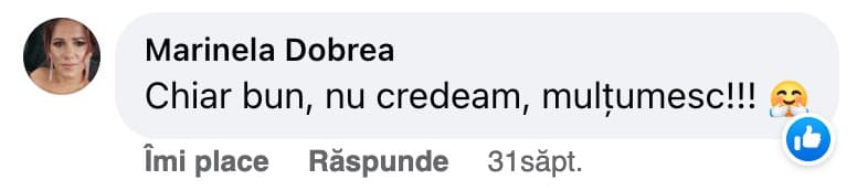 Comentariu pe Facebook de la Marinela Dobrea: „Chiar bun, nu credeam, mulțumesc!!!”