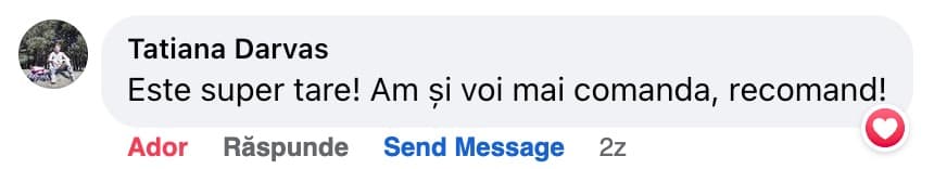 Comentariu pe Facebook de la Tatiana Darvas: „Este super tare! Am și voi mai comanda, recomand!”