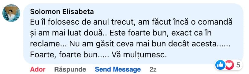 Comentariu pe Facebook de la Solomon Elisabeta: „Eu îl folosesc de anul trecut, am făcut încă o comandă și am mai luat două.. Este foarte bun, exact ca în reclamă... Nu am găsit ceva mai bun decât acesta...... Foarte, foarte bun..... Vă mulțumesc”
